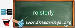 WordMeaning blackboard for roisterly